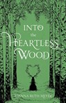 Into the Heartless Wood - Joanna Ruth Meyer - 9781645676386