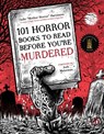 101 Horror Books to Read Before You're Murdered - Sadie Hartmann - 9781645677802