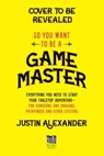So You Want To Be A Game Master - Justin Alexander - 9781645678960