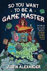 So You Want To Be A Game Master - Justin Alexander - 9781645679158