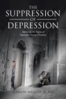 The Suppression of Depression - Marion Wright Jr MD - 9781645694847