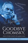 Goodbye Chomsky, and Other Essays on Language - Robert D King - 9781645759546