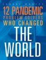 12 Pandemic Problem Solvers Who Changed the World - Stephanie Loureiro - 9781645822912