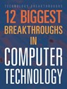 12 Biggest Breakthroughs in Computer Technology - Marne Ventura - 9781645822974