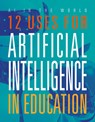 12 Uses for Artificial Intelligence in Education - Marne Ventura - 9781645825333