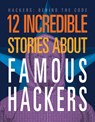 12 Incredible Stories about Famous Hackers - Erin Silver - 9781645825432
