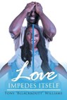 Love Impedes Itself - BLLACKKOUTT WILLIAMS,  Tony - 9781645842958