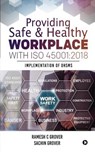 Providing Safe & Healthy Workplace with ISO 45001: 2018: Implementation of OHSMS - Sachin Grover - 9781645877080