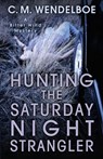 Hunting the Saturday Night Strangler - C M Wendelboe - 9781645990192