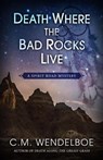 Death Where the Bad Rocks Live - C. M. Wendelboe - 9781645992257