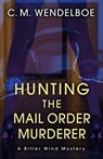 Hunting the Mail Order Murderer - C. M. Wendelboe - 9781645993667