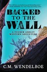 Backed to the Wall - C. M. Wendelboe - 9781645994558
