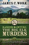 Ranger McIntyre: The Big Elk Murders - James C. Work - 9781645994718