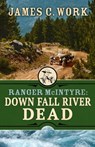 Down Fall River Dead - James C. Work - 9781645995371