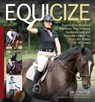 Equicize: Progressive, Mounted Exercises That Improve Cardiovascular and Muscular Fitness for Everyday Riders of All Levels - Sally Batton - 9781646011964