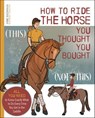 How to Ride the Horse You Thought You Bought - Anne Buchanan - 9781646012060
