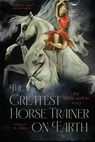 The Greatest Horse Trainer on Earth - Rebecca Didier - 9781646012404