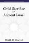 Child Sacrifice in Ancient Israel - Heath D. Dewrell - 9781646024186