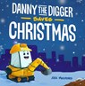 Danny The Digger Saves Christmas - Aja Mulford - 9781646040841