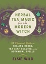 Herbal Tea Magic for the Modern Witch - Elsie Wild - 9781646042470