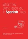 What They Didn't Teach You In Spanish Class - Juan Caballero - 9781646043958