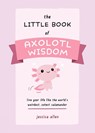 The Little Book of Axolotl Wisdom - Jessica Allen - 9781646044177