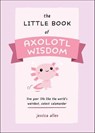 The Little Book of Axolotl Wisdom - Jessica Allen - 9781646044337