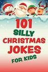 101 Silly Christmas Jokes for Kids - Editors of Ulysses Press - 9781646045624
