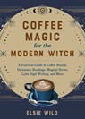 Coffee Magic for the Modern Witch - Elsie Wild - 9781646045709