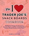 The I Love Trader Joe's Snack Boards Cookbook - Pamela Ellgen - 9781646045792