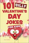 101 Silly Valentine's Day Jokes for Kids - Jess Kiddin - 9781646046324