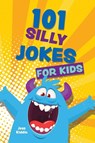 101 Silly Jokes for Kids - Editors of Ulysses Press - 9781646046898
