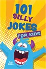 101 Silly Jokes for Kids - Editors of Ulysses Press - 9781646046959