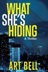 What She's Hiding - Art Bell - 9781646047512