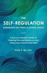 The Self Regulation Handbook for Teens and Young Adults - Kathy P. Wu - 9781646047574