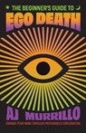 The Beginner's Guide to Ego Death - AJ Murrillo - 9781646047895