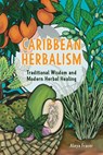 Carribbean Herbalism - Aleya Fraser - 9781646048168