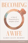 Becoming a Wife - Karen Leann Murphy - 9781646072040