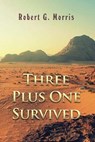 Three Plus One Survived - MORRIS,  Robert G. - 9781646102990