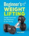 Beginner's Guide to Weight Lifting - Kyle Hunt - 9781646111985