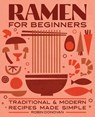 Ramen for Beginners: Traditional and Modern Recipes Made Simple - Robin Donovan - 9781646112814