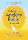 The 5-Minute Anxiety Relief Journal - Tanya J. Peterson - 9781646112913
