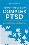A Practical Guide to Complex PTSD - Arielle Schwartz - 9781646116157