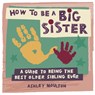 How to Be a Big Sister - Ashley Moulton - 9781646119110