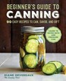 Beginner's Guide to Canning: 90 Easy Recipes to Can, Savor, and Gift - Diane Devereaux - 9781646119813