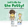 Let's Go to the Potty! - Allison Jandu - 9781646119936