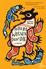 Where Wolves Don't Die - Anton Treuer - 9781646145843
