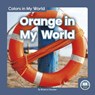 Colors in My World: Orange in My World - Brienna Rossiter - 9781646191932