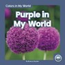 Colors in My World: Purple in My World - Brienna Rossiter - 9781646191949