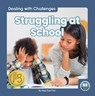 Dealing with Challenges: Struggling at School - Meg Gaertner - 9781646195152